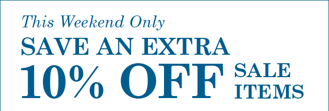 This Weekend Only SAVE AN EXTRA 10% OFF SALE ITEMS
