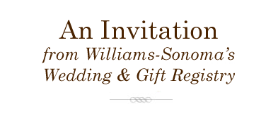 An Invitation from Williams-Sonoma's Wedding & Gift Registry
