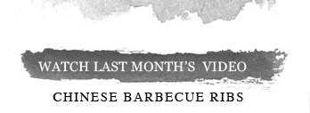 WATCH LAST MONTH'S VIDEO - CHINESE BARBECUE RIBS