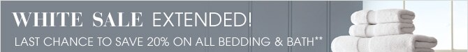 White Sale EXTENDED! - Last chance to save20% on all bedding & bath**
