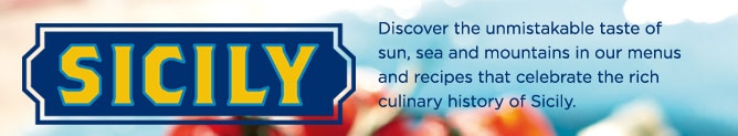 Sicily - Discover the unmistakable taste of sun, sea and mountains in our menus and recipes that celebrate the rich culinary history of Sicily.