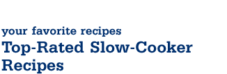 your favorite recipes - Top-Rated Slow-Cooker Recipes