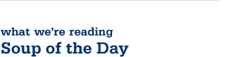 what were reading - Soup of the Day