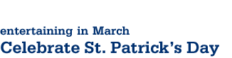entertaining in March - St. Patricks Day Party