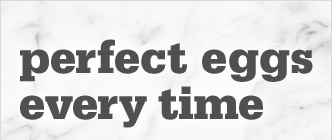 perfect eggs every time