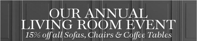 OUR ANNUAL LIVING ROOM EVENT - 15% off all Sofas, Chairs & Coffee Tables