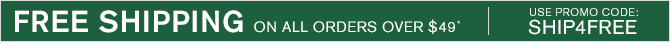 FREE SHIPPING ON ALL ORDERS OVER $49* -- USE PROMO CODE: SHIP4FREE