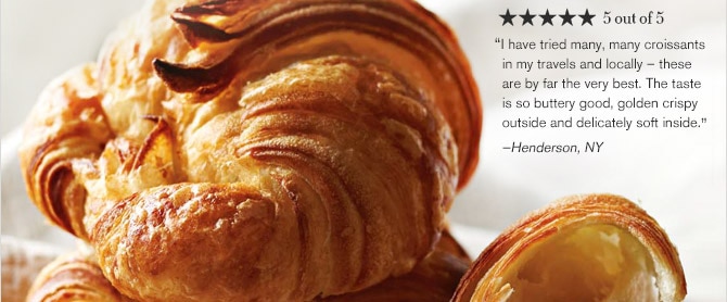 ★ ★ ★ ★ ★ 5 out of 5 -- "I have tried many, many croissants in my travels and locally &mdash; these are by far the very best. The taste is so buttery good, golden crispy outside and delicately soft inside." &mdash;Henderson, NY