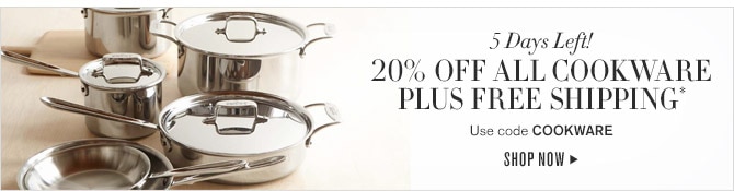 5 Days Left! -- 20% OFF ALL COOKWARE PLUS FREE SHIPPING* -- Use code COOKWARE -- SHOP NOW