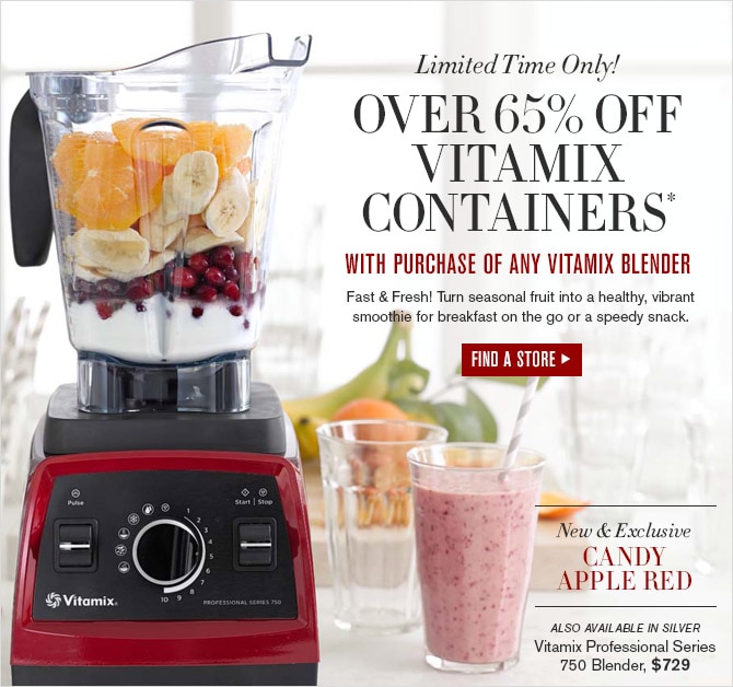 Limited Time Only! -- OVER 65% OFF VITAMIX CONTAINERS* WITH PURCHASE OF ANY VITAMIX BLENDER -- Fast & Fresh! Turn seasonal fruit into a healthy, vibrant smoothie for breakfast on the go or a speedy snack. -- FIND A STORE -- New & Exclusive -- CANDY APPLE RED -- ALSO AVAILABLE IN SILVER -- Vitamix Professional Series 750 Blender, $729