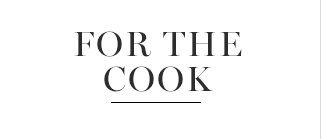 FOR THE COOK
