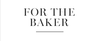 FOR THE BAKER