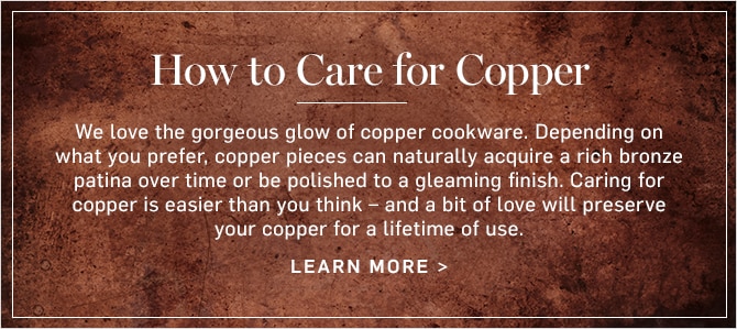How to Care for Copper - LEARN MORE