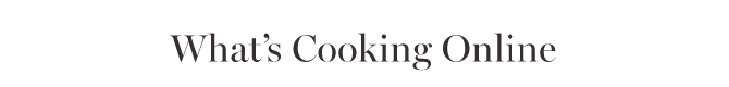 What’s Cooking Online