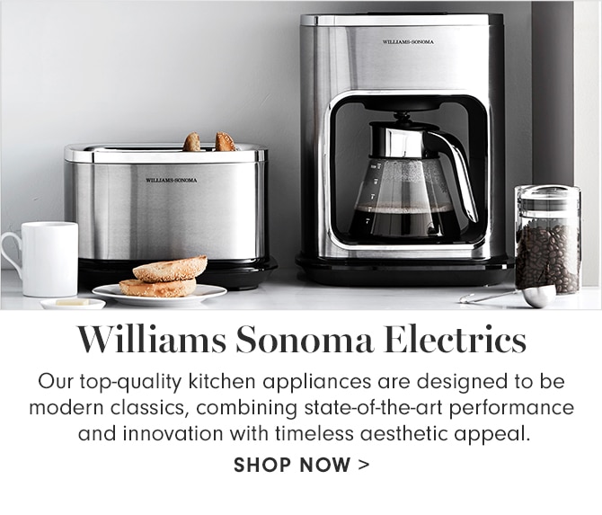 Williams Sonoma Electrics - SHOP NOW