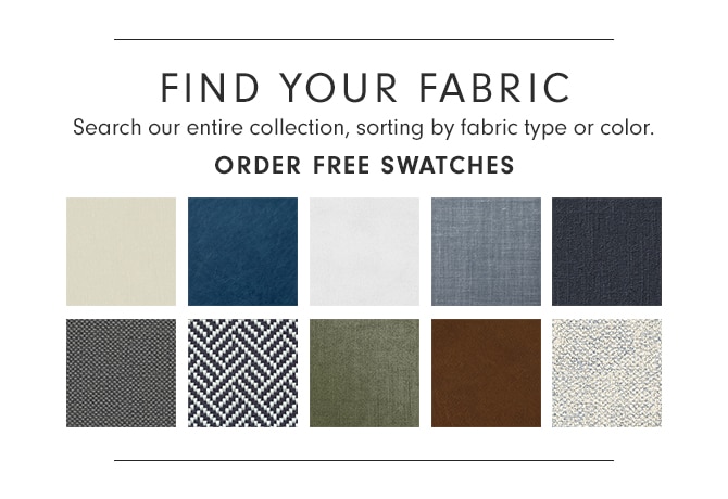 FIND YOUR FABRIC - Search our entire collection, sorting by fabric type or color. - ORDER FREE SWATCHES