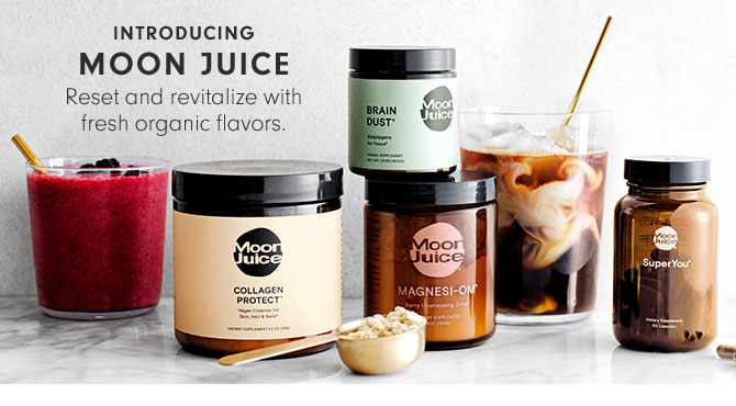 INTRODUCING MOON JUICE - Reset and revitalize with fresh organic flavors.