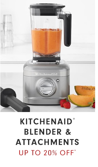 KITCHENAID® BLENDER & ATTACHMENTS - UP TO 20% OFF*