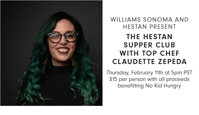 WILLIAMS SONOMA AND HESTAN PRESENT: THE HESTAN SUPPER CLUB WITH TOP CHEF CLAUDETTE ZEPEDA