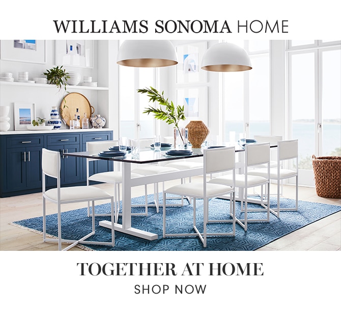 WILLIAMS SONOMA HOME - TOGETHER AT HOME - SHOP NOW