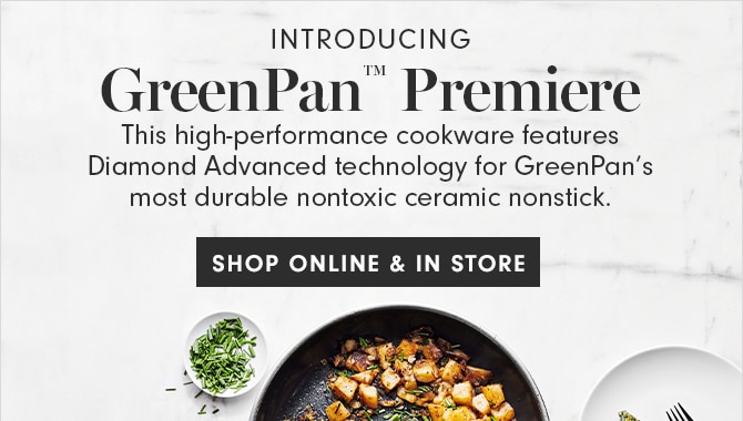 INTRODUCING - GreenPan™ Premiere - SHOP ONLINE & IN STORE