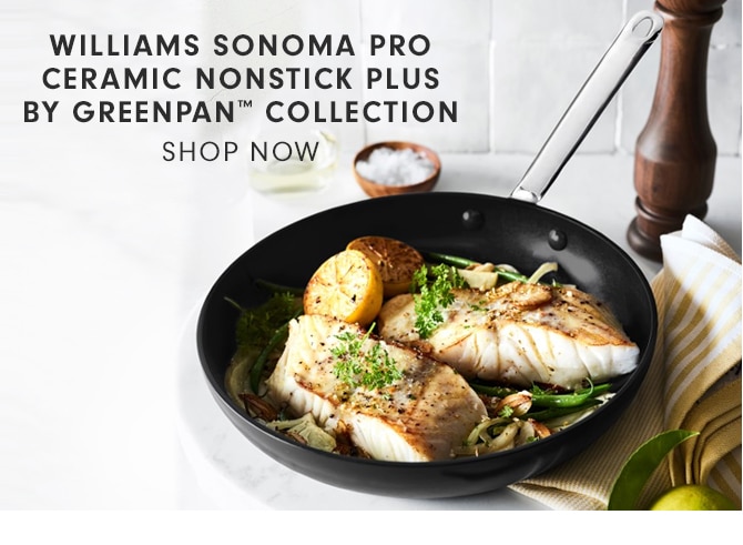 WILLIAMS SONOMA PRO CERAMIC NONSTICK PLUS BY GREENPAN™ COLLECTION - SHOP NOW