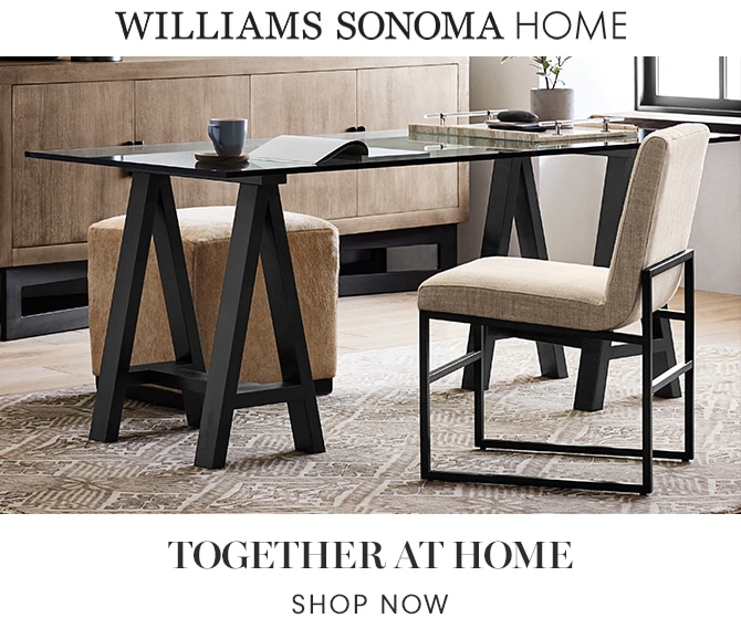 WILLIAMS SONOMA HOME - TOGETHER AT HOME - SHOP NOW