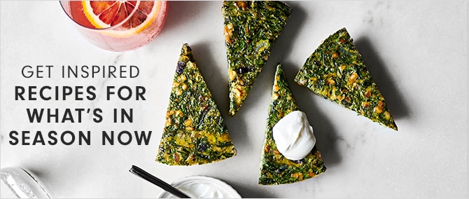 RECIPES FOR WHAT’S IN SEASON NOW