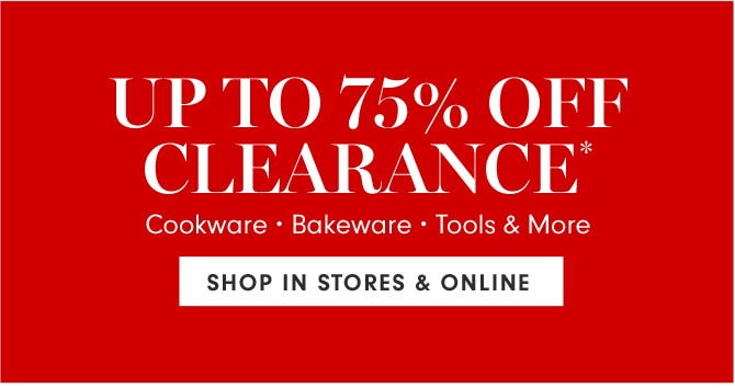 UP TO 75% OFF CLEARANCE* - SHOP IN STORE & ONLINE