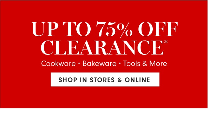 UP TO 75% OFF CLEARANCE* - SHOP IN STORE & ONLINE