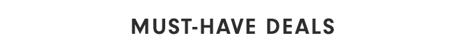 MUST-HAVE DEALS
