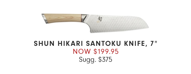 SHUN HIKARI SANTOKU KNIFE, 7” - NOW $199.95