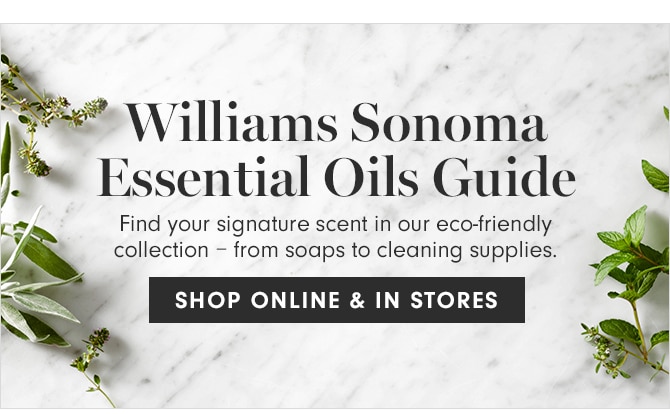 Williams Sonoma Essential Oils Guide - SHOP ONLINE & IN STORES