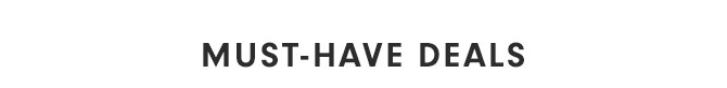 MUST-HAVE DEALS