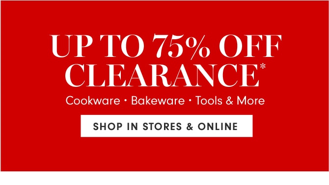 UP TO 75% OFF CLEARANCE* - SHOP IN STORE & ONLINE