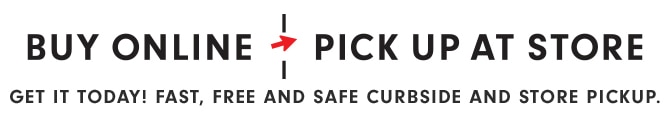 BUY ONLINE, PICK UP AT STORE