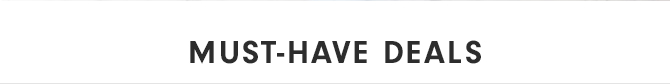 MUST-HAVE DEALS