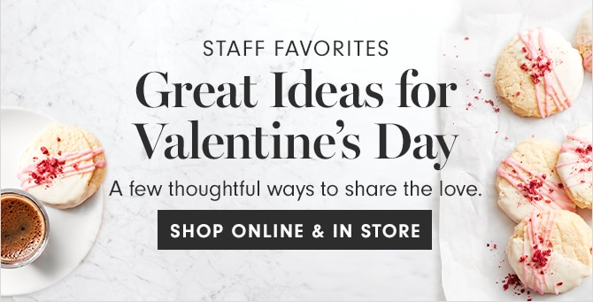 Great Ideas for Valentine’s Day - SHOP ONLINE & IN STORE