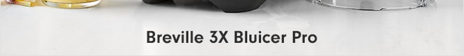 Breville 3X Bluicer Pro