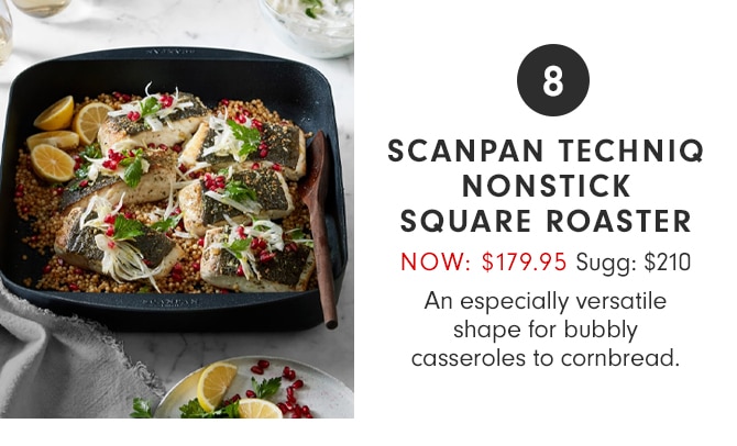 8 - SCANPAN TECHNIQ NONSTICK SQUARE ROASTER - NOW: $179.95