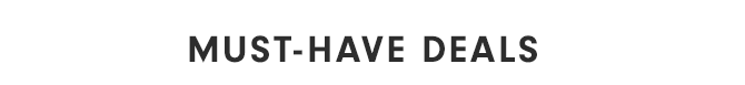 MUST-HAVE DEALS
