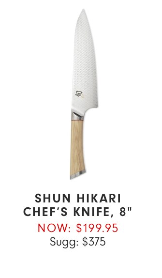 SHUN HIKARI CHEF’S KNIFE, 8” - NOW: $199.95