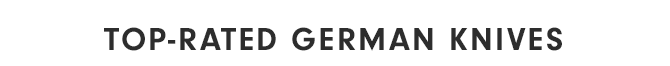 TOP-RATED GERMAN KNIVES