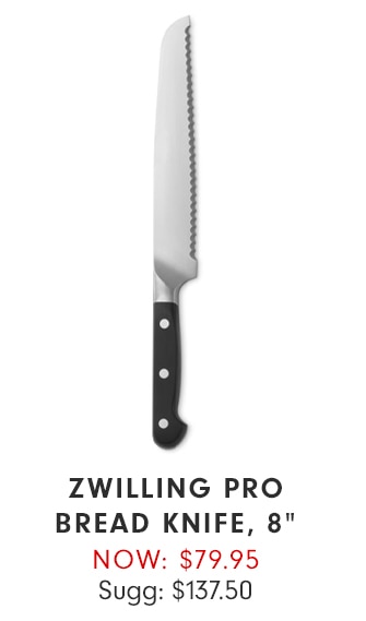 ZWILLING PRO BREAD KNIFE, 8” - NOW: $79.95