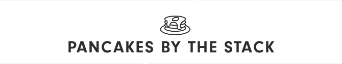 PANCAKES BY THE STACK