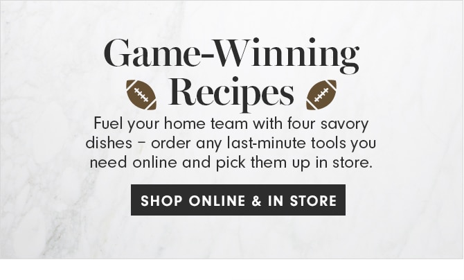 Game-Winning Recipes - SHOP ONLINE & IN STORE