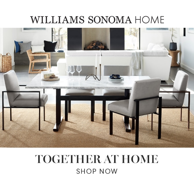 WILLIAMS SONOMA HOME - TOGETHER AT HOME - SHOP NOW