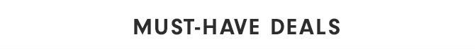 MUST-HAVE DEALS