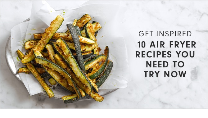 GET INSPIRED - 10 AIR FRYER RECIPES YOU NEED TO TRY NOW