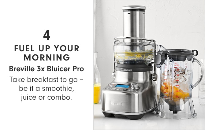 4 - FUEL UP YOUR MORNING - Breville 3x Bluicer Pro
